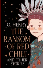 The Ransom of Red Chief and other stories. O. Henry
