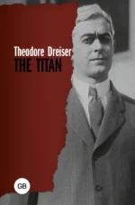 The Titan. Теодор Драйзер