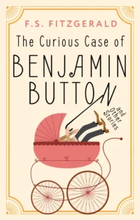 The Curious Case of Benjamin Button and Other Stories. Francis Scott Fitzgerald