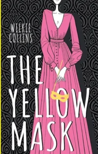 The Yellow Mask (Жёлтая маска). Уилки Коллинз