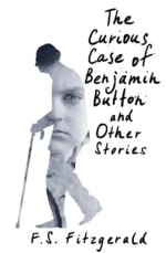 The Curious Case of Benjamin Button and Other Stories. Francis Scott Fitzgerald