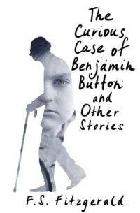 The Curious Case of Benjamin Button and Other Stories. Francis Scott Fitzgerald