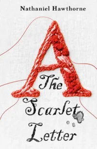 The Scarlet Letter. Nathaniel Hawthorne