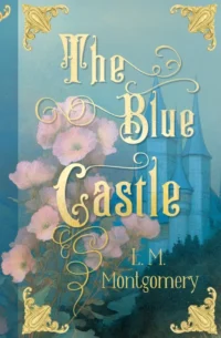 The Blue Castle. Монтгомери Люси Мод