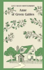 Anne of Green Gables. Lucy Maud Montgomery