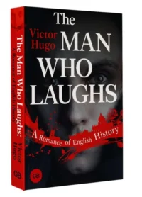 The Man Who Laughs: A Romance of English History. HUGO V.