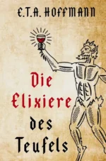 Die Elixiere des Teufels. Ernst Theodor Amadeus Hoffmann