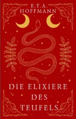 Die Elixiere des Teufels. Ernst Theodor Amadeus Hoffmann