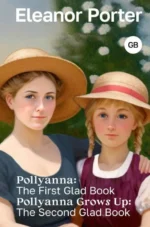 Pollyanna: The First Glad Book. Pollyanna Grows Up: The Second Glad Book. PORTER ELEANOR H.