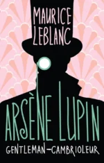 Arsene Lupin, Gentleman-cambrioleur. Maurice Leblanc