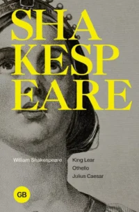 Tragedies: King Lear; Othello; Julius Caesar. William Shakespeare
