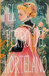 El perro del hortelano. Лопе де Вега