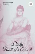 Lady Audley's Secret. Mary Elizabeth Braddon