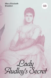 Lady Audley's Secret. Mary Elizabeth Braddon