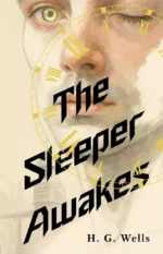 The Sleeper Awakes. Herbert George Wells
