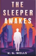 The Sleeper Awakes. Herbert Wells