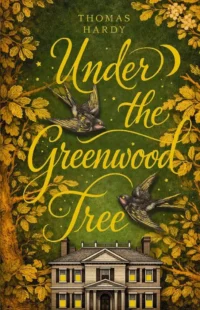Under the Greenwood Tree. Thomas Hardy
